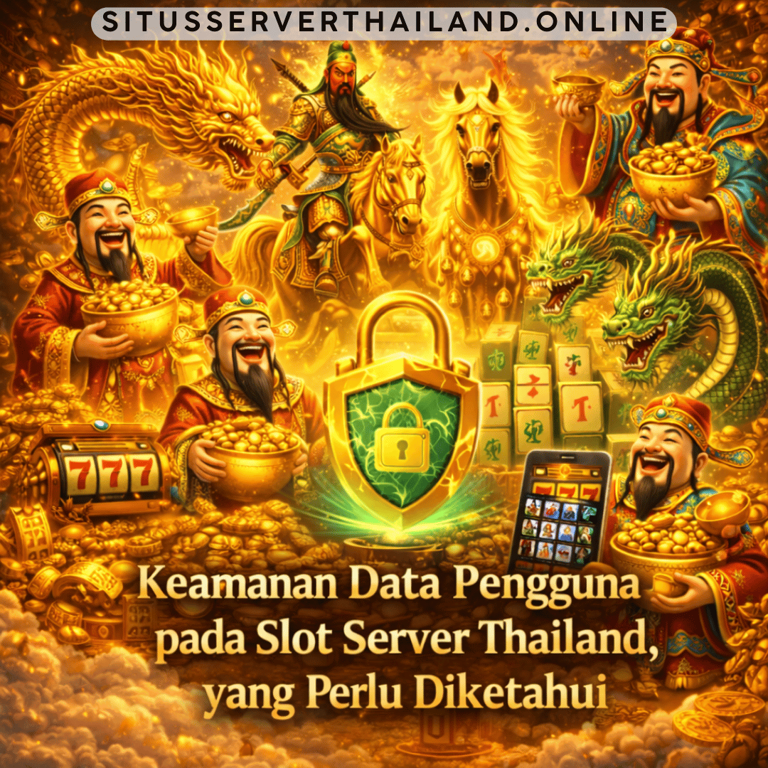 Keamanan Data Pengguna pada Slot Server Thailand, yang Perlu Diketahui